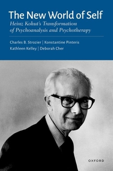 Hardcover The New World of Self: Heinz Kohut's Transformation of Psychoanalysis and Psychotherapy Book