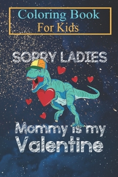 Paperback Coloring Book For Kids: Sorry Ladies Mommy Is My Valentine Day for Boys Gifts Animal Coloring Book: For Kids Aged 3-8 (Fun Activities for Kids Book