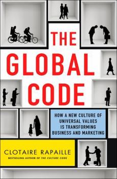 Hardcover The Global Code: How a New Culture of Universal Values Is Reshaping Business and Marketing Book