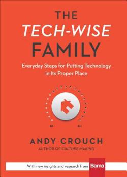 Hardcover The Tech-Wise Family: Everyday Steps for Putting Technology in Its Proper Place Book