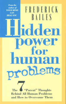 Paperback Hidden Power for Human Problems: The 7 Parent Thoughts Behind All Human Thoughts and How to Overcome Them Book
