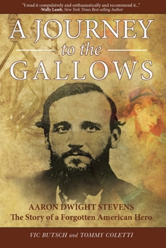 Paperback A JOURNEY to the GALLOWS: AARON DWIGHT STEVENS: The Story of a Forgotten American Hero Book