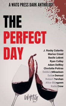 The Perfect Day: A WATG Press Dark Anthology
