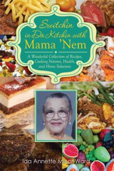 Switchin in Da Kitchin with Mama 'nem: A Wonderful Collection of Recipes, Cooking Notions, Health, and Home Solutions