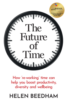 Paperback The Future of Time: How 'Re-Working' Time Can Help You Boost Productivity, Diversity and Wellbeing Book