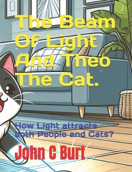 The Beam Of Light And Theo The Cat.: How Light attracts both People and Cats?