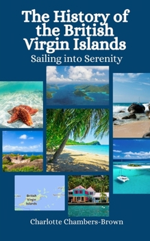 Paperback The History of the British Virgin Islands: Sailing into Serenity Book