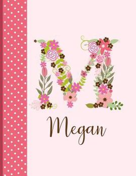 Megan: Personalized Writing Journal / Notebook for Women and Girls, Floral Monogram Initials Names Notebook, Journals to Write in for Women, 110 Inspirational Quotes