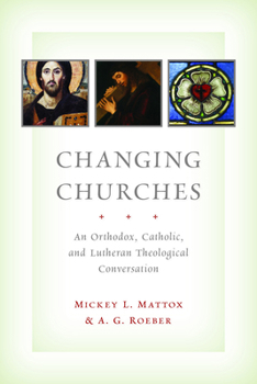 Paperback Changing Churches: An Orthodox, Catholic, and Lutheran Theological Conversation Book