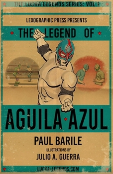 Paperback The Legend of Aguila Azul: The Lucha Legends Series, Volume 1 Book