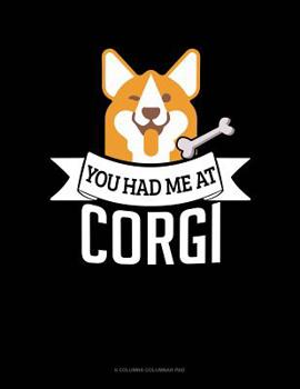 Paperback You Had Me At Corgi: 6 Columns Columnar Pad Book