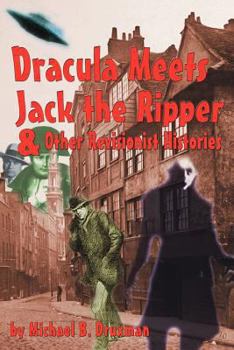 Dracula Meets Jack the Ripper & Other Revisionist Histories