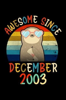 Awesome Since December 2003: Cute Sloth notebook journal perfect gift for December 16th girl who loves sloths, beautiful birthday gift better than a ... Birthday Gift Notebook - Happy 16th Birthday!