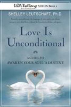 Paperback Love Is Unconditional: A Guide To Awaken Your Soul's Destiny Book