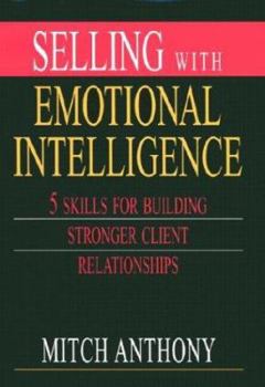 Hardcover Selling with Emotional Intelligence: 5 Skills for Building Stronger Client Relationships Book