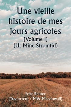 Paperback An Old Story of My Farming Days (Volume I) (Ut Mine Stromtid) [French] Book