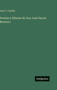 Poesías y fábulas de Don José García Montero (Spanish Edition)