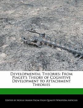 Developmental Theories : From Piaget's Theory of Cognitive Development to Attachment Theories