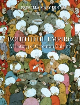 Hardcover Bountiful Empire: A History of Ottoman Cuisine Book