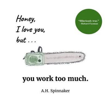 Paperback Honey, I Love You, But You Work Too Much Book