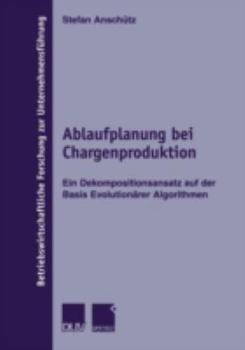 Paperback Ablaufplanung Bei Chargenproduktion: Ein Dekompositionsansatz Auf Der Basis Evolutionärer Algorithmen [German] Book