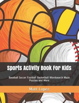 Paperback Sports Activity Book for Kids: Baseball Soccer Football Basketball Wordsearch Maze Puzzles and More Book