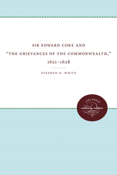 Hardcover Sir Edward Coke and 'the Grievances of the Commonwealth, ' 1621-1628 Book