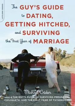 Paperback The Guy's Guide to Dating, Getting Hitched, and Surviving the First Year of Marriage Book