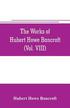 Paperback The works of Hubert Howe Bancroft (Volume VIII) History of the Central America (Vo. III.) 1801-1887 Book