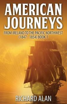 Paperback American Journeys: From Ireland to the Pacific Northwest (1847 - 1854) Book