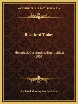 Paperback Rockford Today: Historical, Descriptive, Biographical (1903) Book