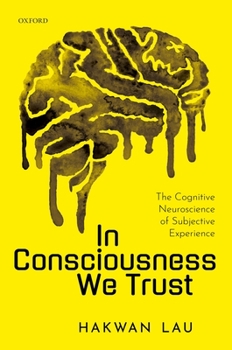 Hardcover In Consciousness We Trust: The Cognitive Neuroscience of Subjective Experience Book