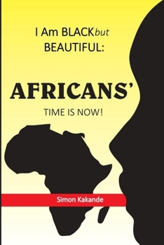 I Am BLACK but BEAUTIFUL: AFRICANS’ TIME IS NOW!