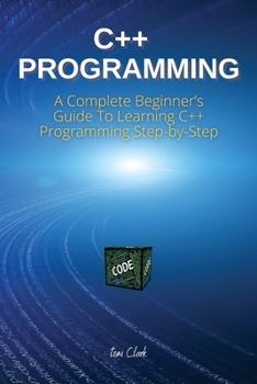 Paperback C++ Programming: A Complete Beginner's Guide To Learning C++ Programming Step-by-Step Book