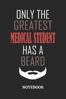 Only The Greatest Medical Student Has A Beard Notebook: 6x9 inches - 110 ruled, lined pages • Greatest Passionate Office Job Journal Utility • Gift, Present Idea