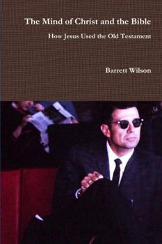 Paperback The Mind of Christ and the Bible - How Jesus Used the Old Testament Book