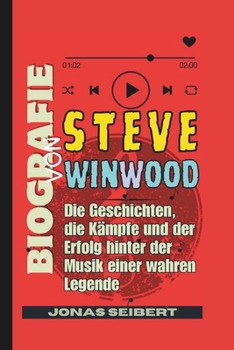 Paperback Biografie von Steve Winwood: Die Geschichten, die Kämpfe und der Erfolg hinter der Musik einer wahren Legende [German] Book