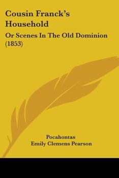 Cousin Franck's Household: Or, Scenes in the Old Dominion, by Pocahontas (Black Heritage Library Collection)