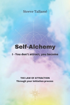 Paperback Self-Alchemy: I - You don't attract, you become Book