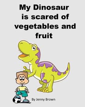 Paperback My Dinosaur is scared of vegetables and fruit Book