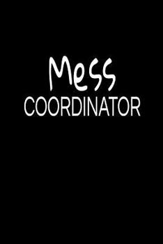 Mess Coordinator: Office Gift, Mothers Day Funny Notebook
