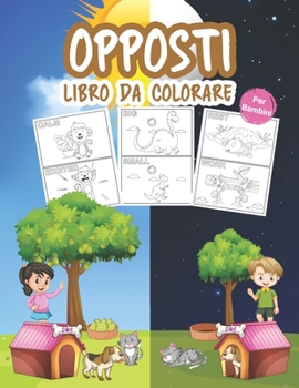 Paperback Opposti Libro da Colorare per Bambini: Grande Oppositi Kindergarten libro per ragazzi, ragazze e bambini. Perfetto gioco dei contrari per bambini e ra [Italian] Book