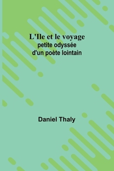 Paperback L'Ile et le voyage: petite odyssée d'un poète lointain [French] Book