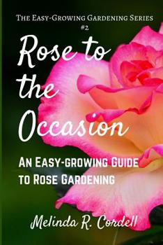 Paperback Rose to the Occasion: An Easy-Growing Guide to Rose Gardening Book