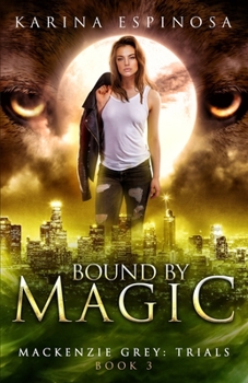 Bound by Magic (Mackenzie Grey: Trials) - Book #3 of the Mackenzie Grey: Trials