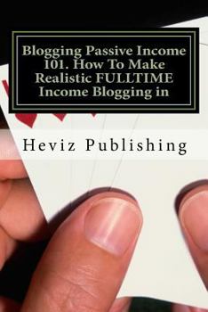 Paperback Blogging Passive Income 101. How To Make Realistic FULLTIME Income Blogging in Book