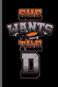 Paperback She wants the D: For girls wants Drones Ground Base Controller UAV Aircraft Quadcopter Aerial Vehicle Pilot Control Gadget Camera Video Book