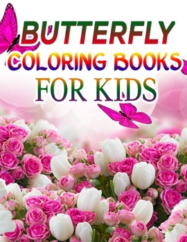 Butterfly Coloring Books for Kids: Coloring Book For Toddlers Butterfly Activity Book for Kids Ages 2- 4, 4-8, 8-12