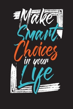 Make Smart Choices In Your Life: To-Do List Notebook (6x9 To-Do Checklist Journal): 110 Daily Lined To-Do Lists with Checkboxes Fun & Easy to Organized. Modern Hand Lettering Art.
