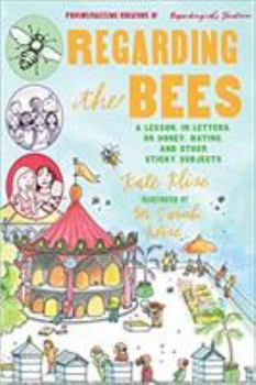 Regarding the Bees: A Lesson, in Letters, on Honey, Dating, and Other Sticky Subjects (Regarding the . . .) - Book #5 of the Regarding the...